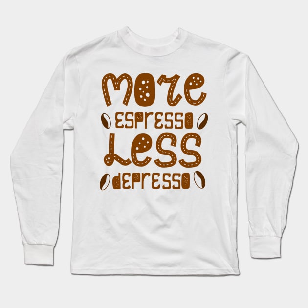 More espresso less depresso Long Sleeve T-Shirt by PRINT-LAND